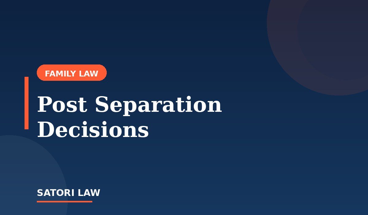 Big Decisions After Separation: How Courts Handle Long Term Parenting Choices