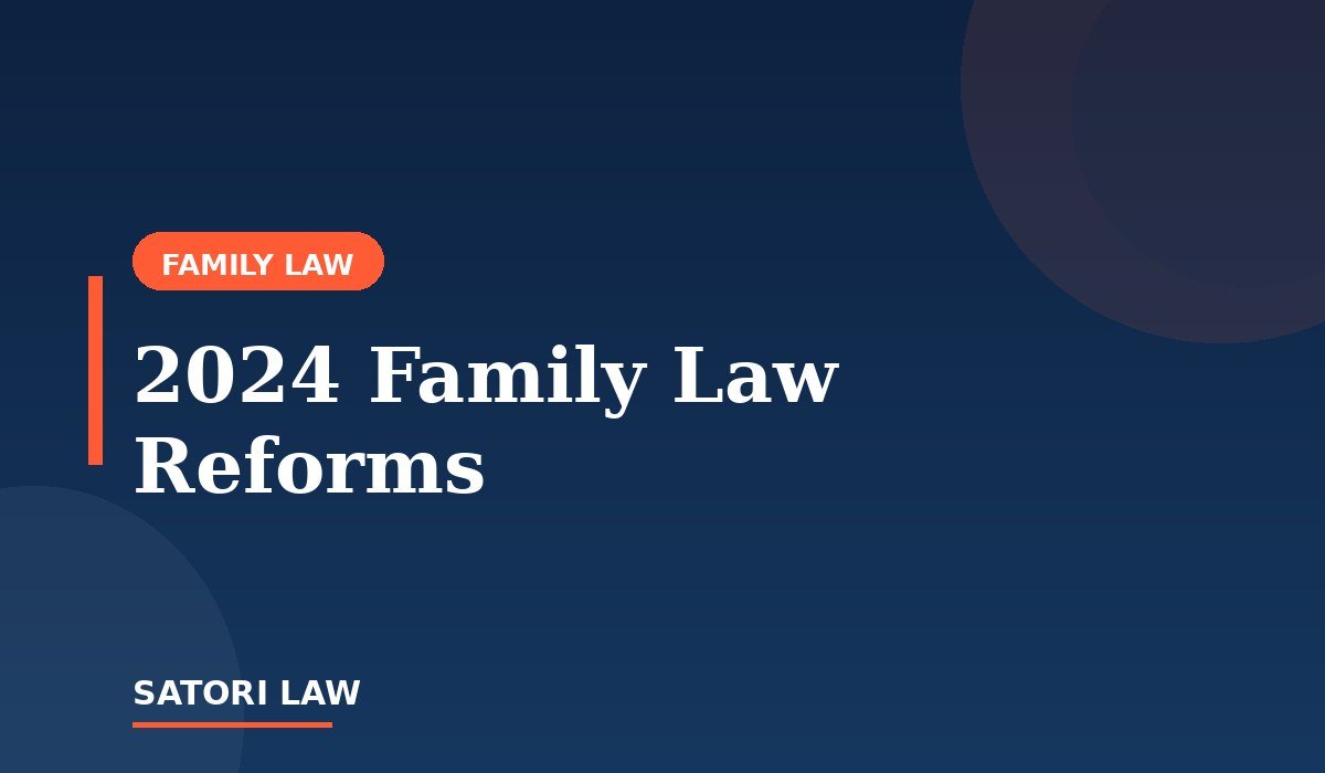 The 2024 Family Law Changes and What They Mean for Parenting Arrangements